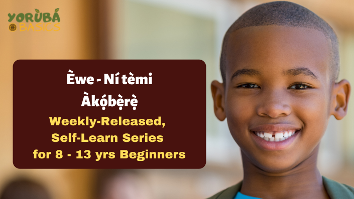 NI TEMI EWE - Beginning Yoruba Language Course for Kids (8 to 13 yrs)